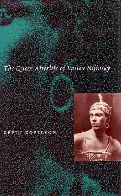 Kevin Kopelson - The Queer Afterlife of Vaslav Nijinsky - 9780804729499 - V9780804729499