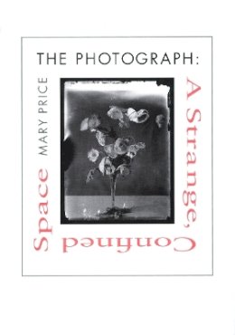 Mary Price - The Photograph: A Strange, Confined Space - 9780804729642 - V9780804729642