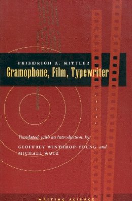 Friedrich Kittler - Gramophone, Film, Typewriter - 9780804732338 - V9780804732338