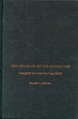 Sander L. Gilman - The Fortunes of the Humanities. Thoughts for After the Year 2000.  - 9780804732635 - V9780804732635