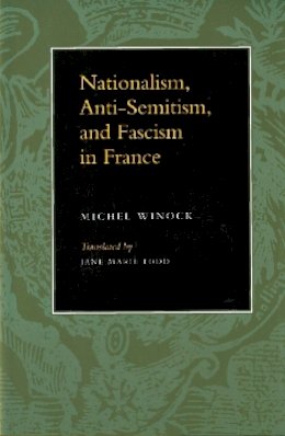 Michel Winock - Nationalism, Antisemitism, and Fascism in France - 9780804732871 - V9780804732871