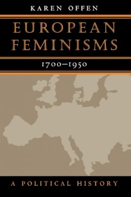 Karen M. Offen - European Feminisms, 1700-1950 - 9780804734196 - V9780804734196