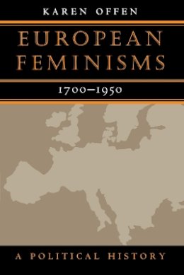 Karen Offen - European Feminisms, 1700-1950: A Political History - 9780804734202 - V9780804734202