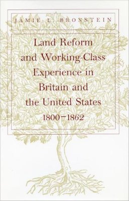 Jamie L. Bronstein - Land Reform and Working-Class Experience in Britain and the United States, 1800-1862 - 9780804734516 - V9780804734516