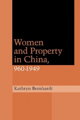 Kathryn Bernhardt - Women and Property in China, 960-1949 - 9780804735261 - V9780804735261