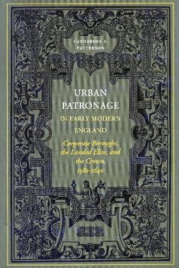 Catherine Patterson - Urban Patronage in Early Modern England - 9780804735872 - V9780804735872