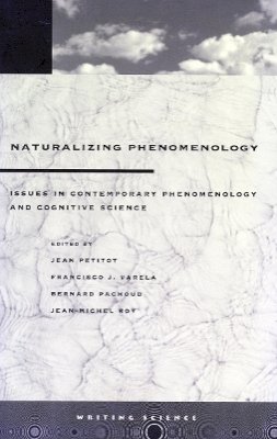 Jean Petitot (Ed.) - Naturalizing Phenomenology: Issues in Contemporary Phenomenology and Cognitive Science - 9780804736107 - V9780804736107