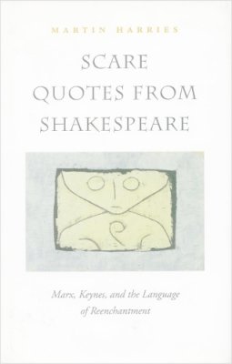 Martin Harries - Scare Quotes from Shakespeare: Marx, Keynes, and the Language of Reenchantment - 9780804736213 - V9780804736213