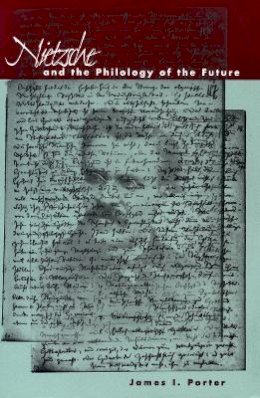 James I. Porter - Nietzsche and the Philology of the Future - 9780804736985 - V9780804736985