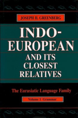 Joseph H. Greenberg - Indo-European and Its Closest Relatives: The Eurasiatic Language Family, Volume 1, Grammar - 9780804738125 - V9780804738125