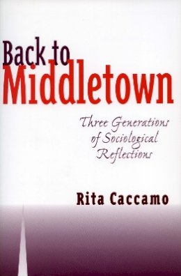 Rita Caccamo - Back to Middletown: Three Generations of Sociological Reflections - 9780804738460 - V9780804738460