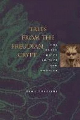 Todd Dufresne - Tales from the Freudian Crypt: The Death Drive in Text and Context - 9780804738859 - V9780804738859