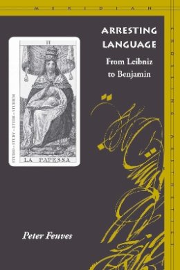 Peter Fenves - Arresting Language: From Leibniz to Benjamin - 9780804739603 - V9780804739603