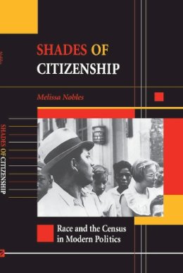 Melissa Nobles - Shades of Citizenship: Race and the Census in Modern Politics - 9780804740135 - V9780804740135