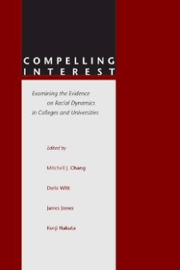 Mitchell J. Chang (Ed.) - Compelling Interest: Examining the Evidence on Racial Dynamics in Colleges and Universities - 9780804740357 - V9780804740357