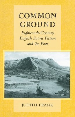 Judith Frank - Common Ground: Eighteenth-Century English Satiric Fiction and the Poor - 9780804741897 - V9780804741897