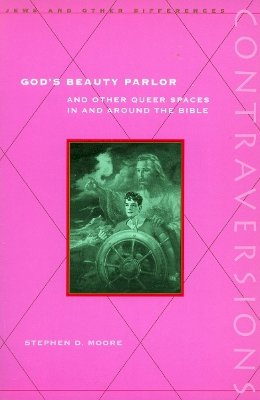 Stephen D. Moore - God’s Beauty Parlor: And Other Queer Spaces in and Around the Bible - 9780804743327 - V9780804743327