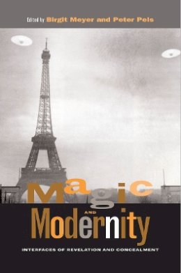 Birgit Meyer (Ed.) - Magic and Modernity: Interfaces of Revelation and Concealment - 9780804744645 - V9780804744645