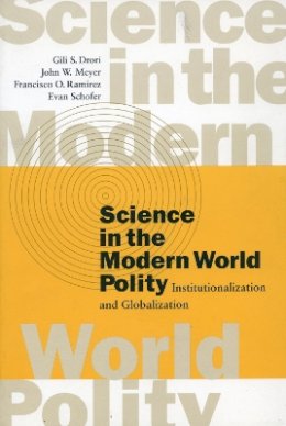 Gili S. Drori - Science in the Modern World Polity: Institutionalization and Globalization - 9780804744928 - V9780804744928