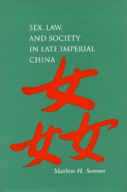 Matthew H. Sommer - Sex, Law, and Society in Late Imperial China - 9780804745598 - V9780804745598