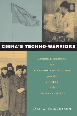 Evan Feigenbaum - China’s Techno-Warriors: National Security and Strategic Competition from the Nuclear to the Information Age - 9780804746014 - V9780804746014