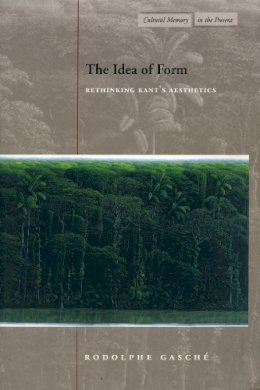 Rodolphe Gasche - The Idea of Form. Rethinking Kant's Aesthetics.  - 9780804746137 - V9780804746137