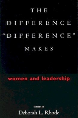 Deborah L. Rhode - The Difference “Difference” Makes: Women and Leadership - 9780804746359 - V9780804746359