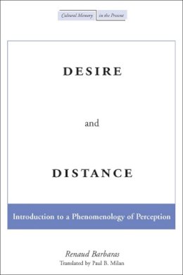 Renaud Barbaras - Desire and Distance: Introduction to a Phenomenology of Perception - 9780804746458 - V9780804746458