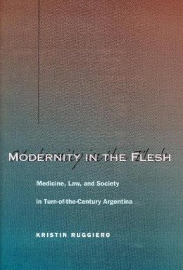 Kristin Ruggiero - Modernity in the Flesh - 9780804748711 - V9780804748711