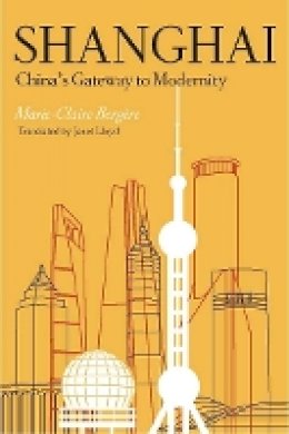 Marie-Claire Bergere - Shanghai: China´s Gateway to Modernity - 9780804749053 - V9780804749053