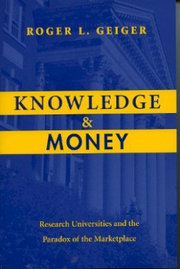 Roger L. Geiger - Knowledge and Money: Research Universities and the Paradox of the Marketplace - 9780804749268 - V9780804749268