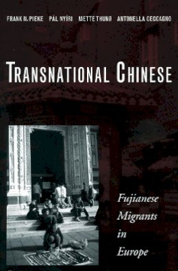 Frank N. Pieke - Transnational Chinese: Fujianese Migrants in Europe - 9780804749954 - V9780804749954