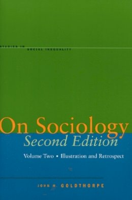 John H. Goldthorpe - On Sociology Second Edition Volume Two: Illustration and Retrospect - 9780804750004 - V9780804750004