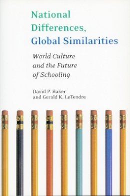 David Baker - National Differences, Global Similarities: World Culture and the Future of Schooling - 9780804750219 - V9780804750219