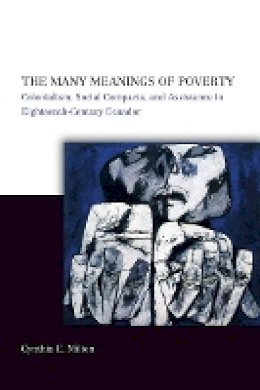 Cynthia E. Milton - The Many Meanings of Poverty: Colonialism, Social Compacts, and Assistance in Eighteenth-Century Ecuador - 9780804751780 - V9780804751780