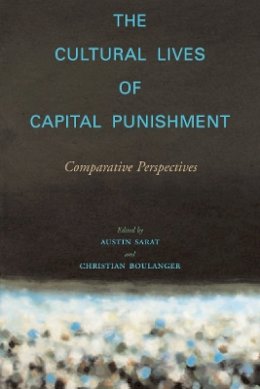 Austin Sarat - The Cultural Lives of Capital Punishment: Comparative Perspectives - 9780804752343 - V9780804752343