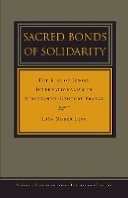 Lisa Moses Leff - Sacred Bonds of Solidarity: The Rise of Jewish Internationalism in Nineteenth-Century France - 9780804752510 - V9780804752510