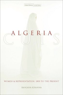 Ranjana Khanna - Algeria Cuts: Women and Representation, 1830 to the Present - 9780804752626 - V9780804752626