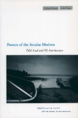 David Scott - Powers of the Secular Modern: Talal Asad and His Interlocutors - 9780804752657 - V9780804752657