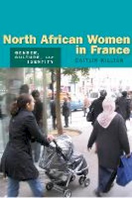 Caitlin Killian - North African Women in France: Gender, Culture, and Identity - 9780804754217 - V9780804754217