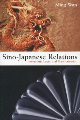 Ming Wan - Sino-Japanese Relations: Interaction, Logic, and Transformation - 9780804754590 - V9780804754590