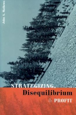 John A. Mathews - Strategizing, Disequilibrium, and Profit - 9780804754835 - V9780804754835