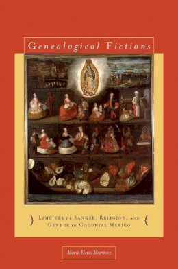 Maria Elena Martinez - Genealogical Fictions - 9780804756488 - V9780804756488