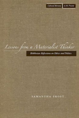 Samantha Frost - Lessons from a Materialist Thinker: Hobbesian Reflections on Ethics and Politics - 9780804757485 - V9780804757485