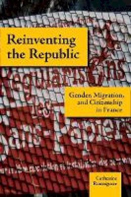 Catherine Raissiguier - Reinventing the Republic: Gender, Migration, and Citizenship in France - 9780804757621 - V9780804757621