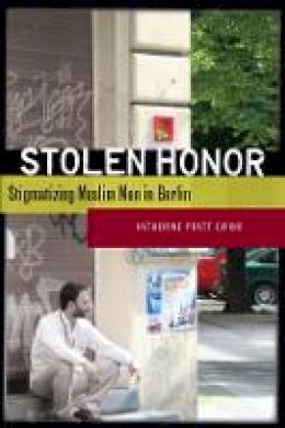 Katherine Pratt Ewing - Stolen Honor: Stigmatizing Muslim Men in Berlin - 9780804759007 - V9780804759007