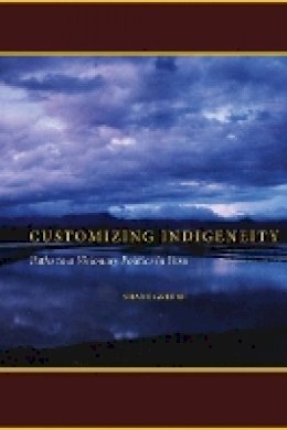 Shane Greene - Customizing Indigeneity: Paths to a Visionary Politics in Peru - 9780804761192 - V9780804761192