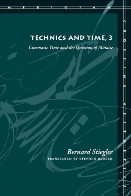 Bernard Stiegler - Technics and Time, 3: Cinematic Time and the Question of Malaise - 9780804761680 - V9780804761680