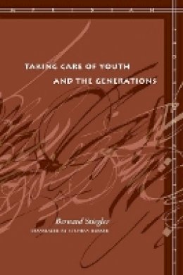 Bernard Stiegler - Taking Care of Youth and the Generations - 9780804762731 - V9780804762731