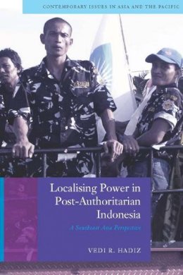 Vedi R. Hadiz - Localising Power in Post-Authoritarian Indonesia - 9780804768528 - V9780804768528